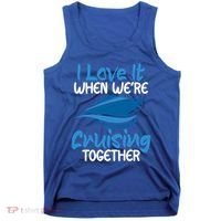 Cruise Lovers S I Love It When We're Cruisin Together Meaningful Gift Tank Top thumb 0
