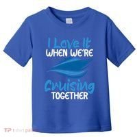 Cruise Lovers S I Love It When We're Cruisin Together Meaningful Gift Toddler T-Shirt thumb 0