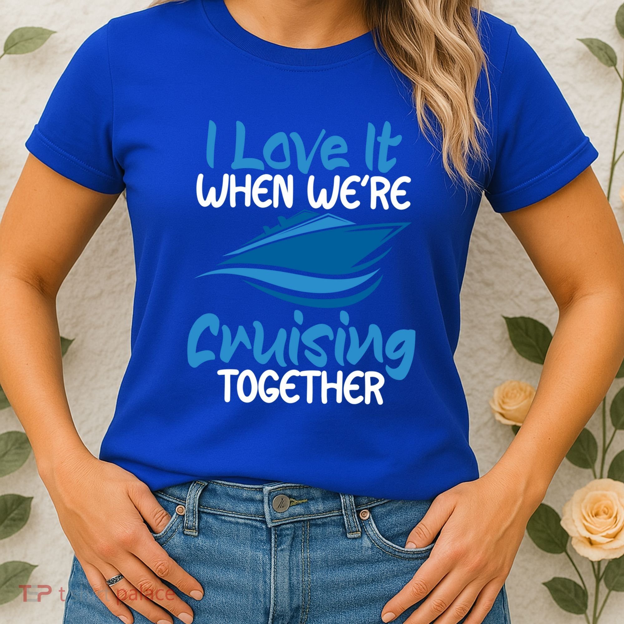 Cruise Lovers S I Love It When We're Cruisin Together Meaningful Gift Women's T-Shirt