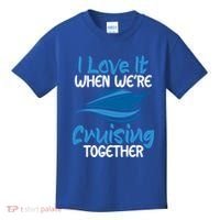 Cruise Lovers S I Love It When We're Cruisin Together Meaningful Gift Kids T-Shirt thumb 0