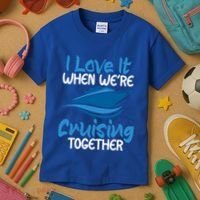Cruise Lovers S I Love It When We're Cruisin Together Meaningful Gift Kids T-Shirt thumb 3