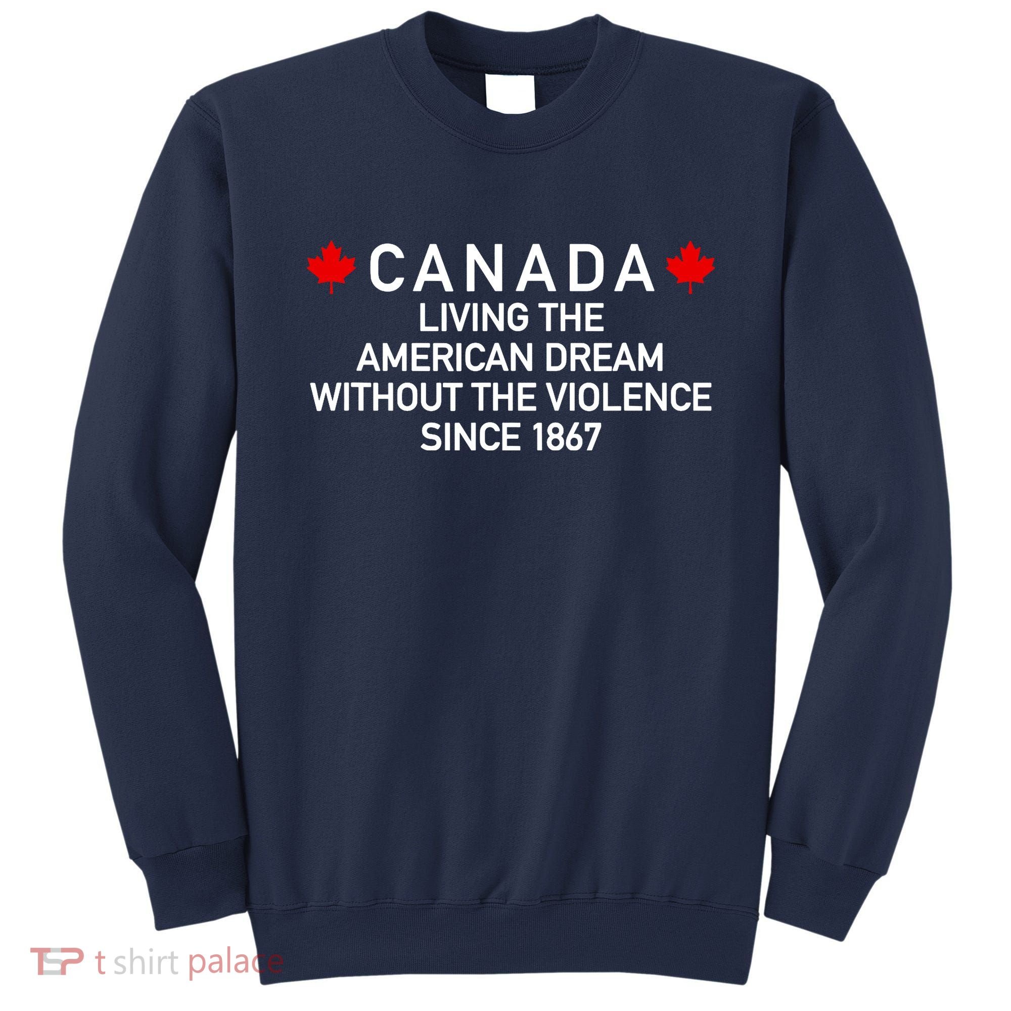 Canada Living The American Dream The Violence Since 1867 Sweatshirt