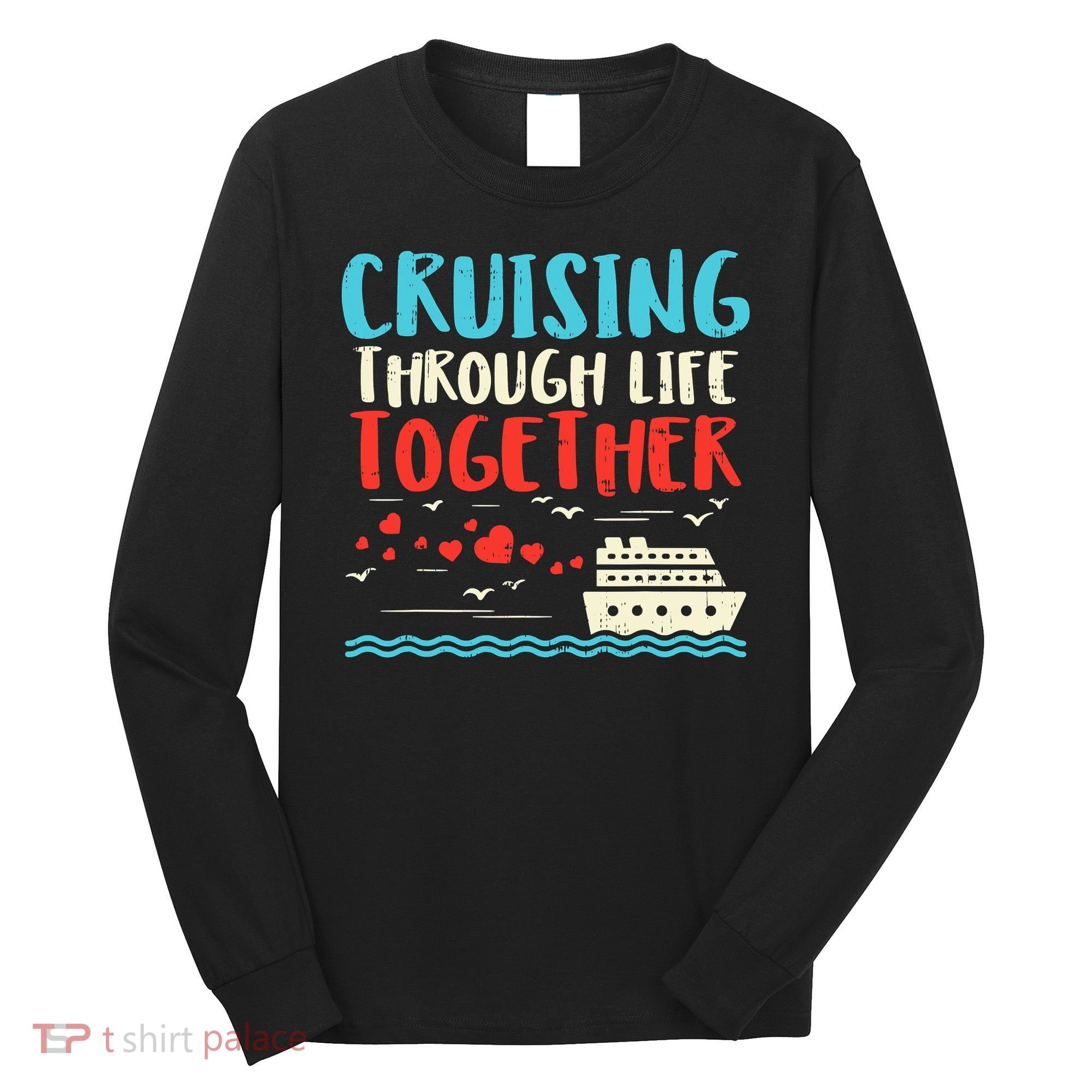 Cruising Life Together Anniversary Cruise Trip Long Sleeve Shirt