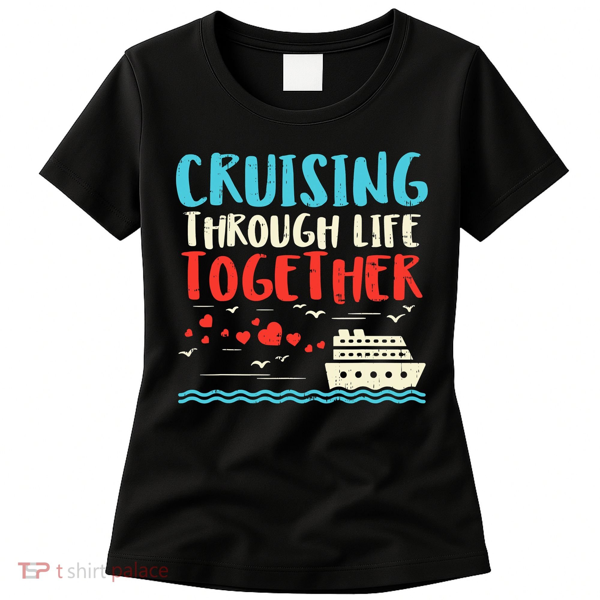 Cruising Life Together Anniversary Cruise Trip Women's T-Shirt