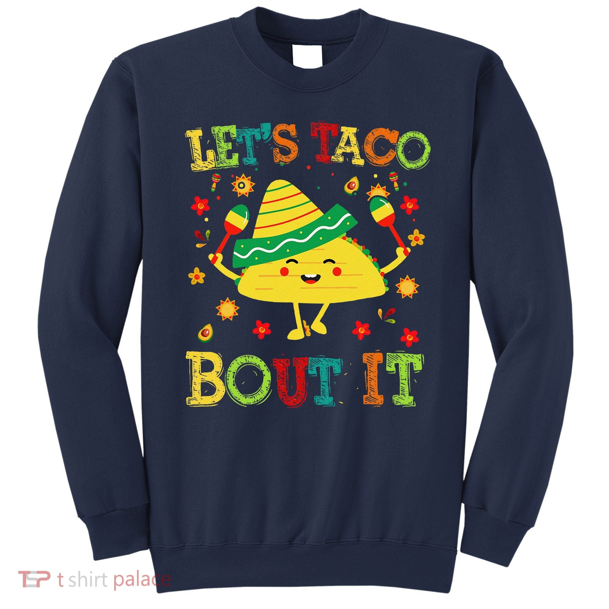 Cute Lets Taco Bout It Funny Mexican Taco Sweatshirt