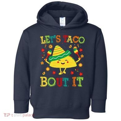 Cute Lets Taco Bout It Funny Mexican Taco Toddler Hoodie