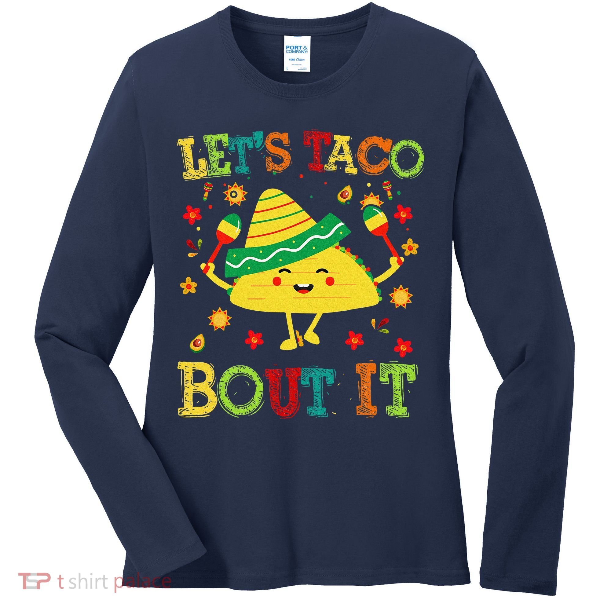 Cute Lets Taco Bout It Funny Mexican Taco Women's Long Sleeve Shirt