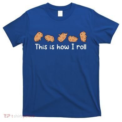 Capybara Lover This Is How I Roll Capybara Gift T-Shirt