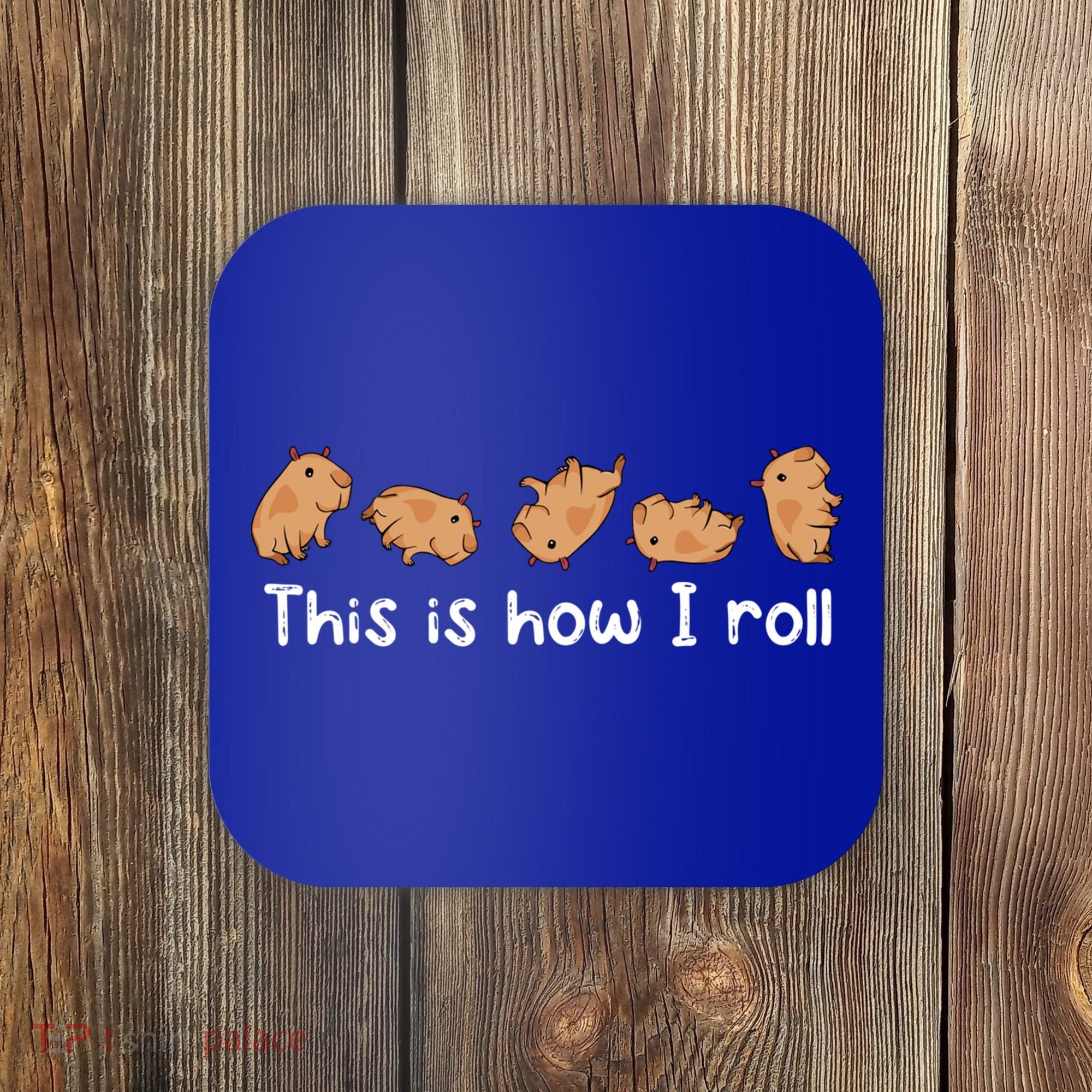Capybara Lover This Is How I Roll Capybara Gift Coaster