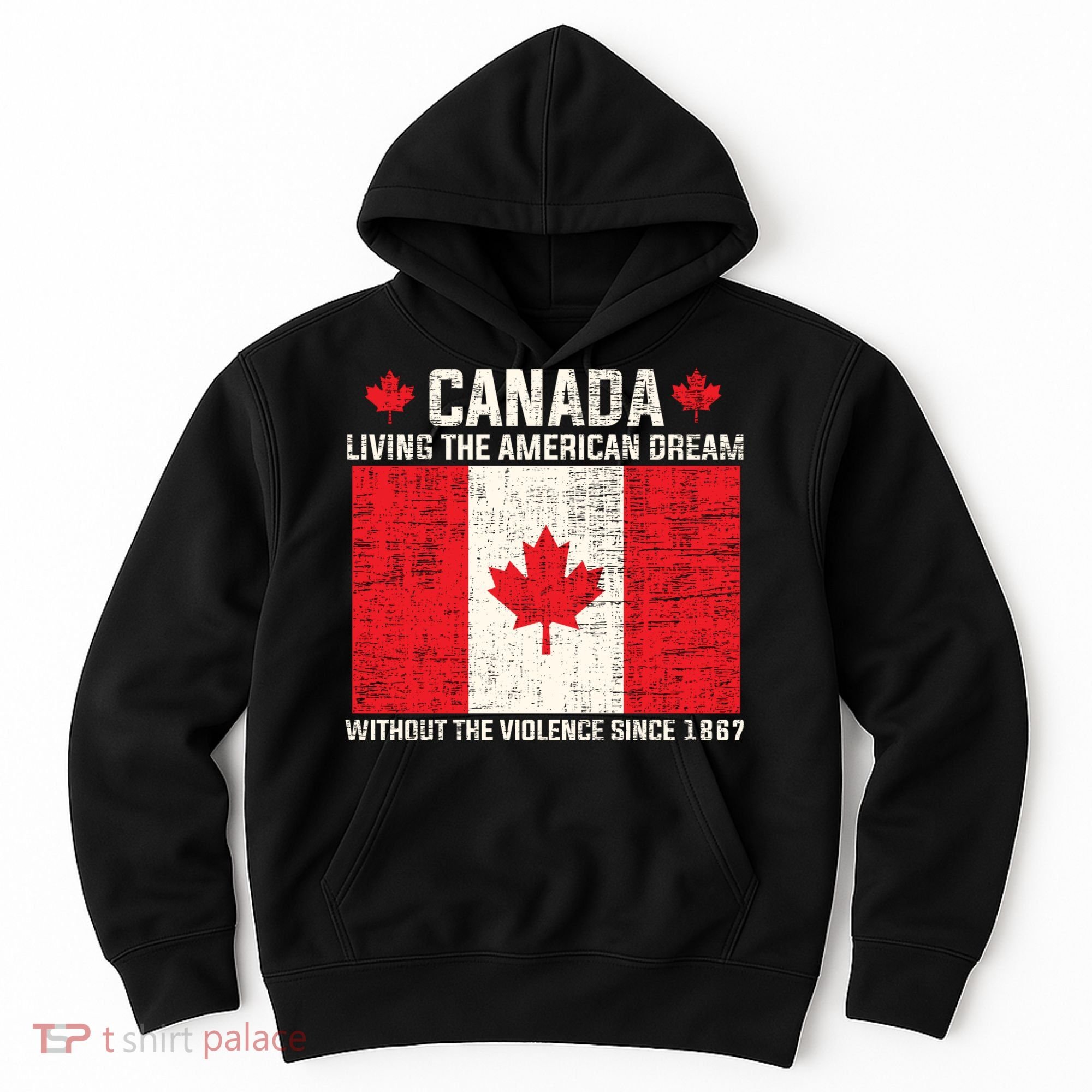 Canada Living The American Dream Without The Violence Since 1867 Hoodie