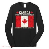 Canada Living The American Dream Without The Violence Since 1867 Long Sleeve Shirt thumb 0