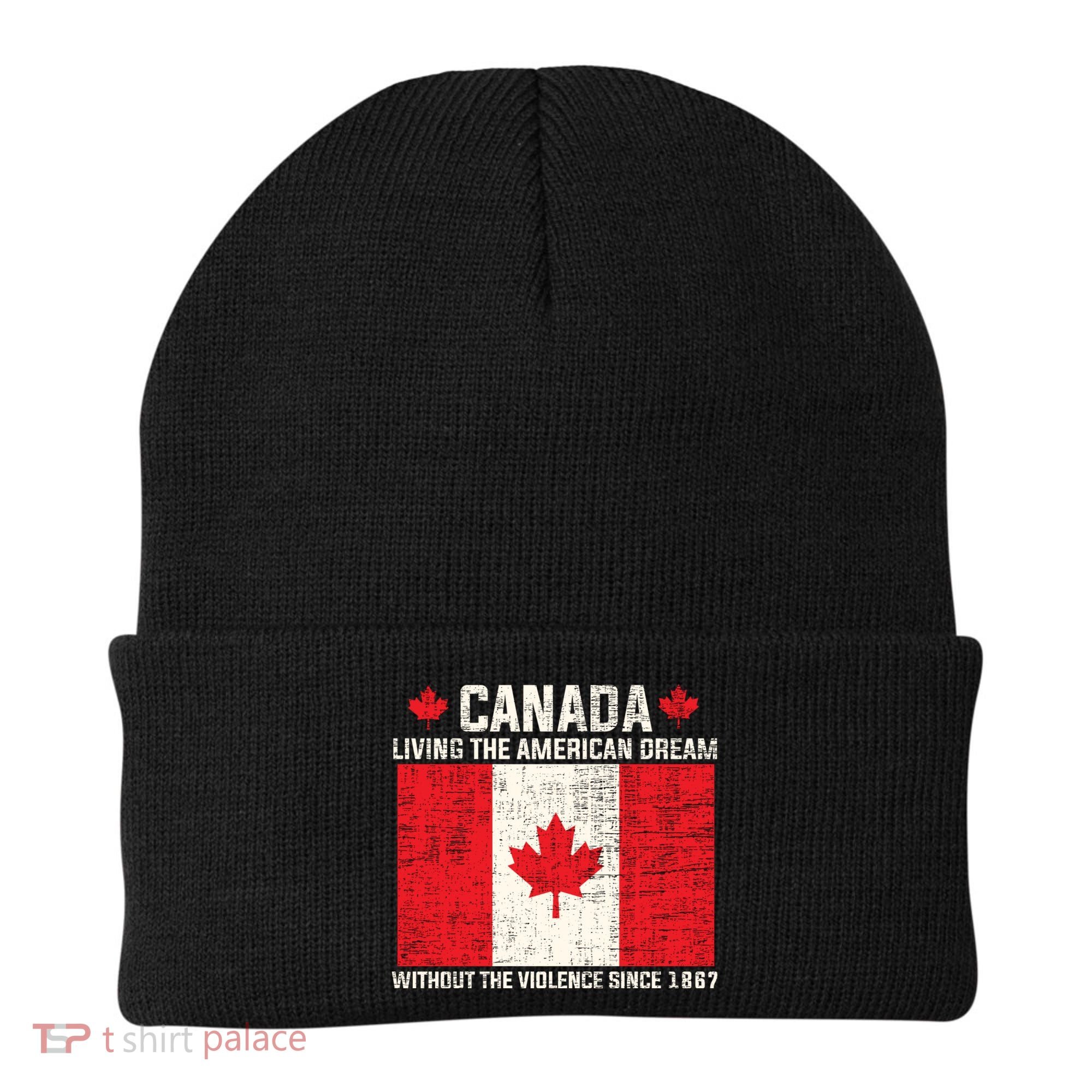 Canada Living The American Dream Without The Violence Since 1867 Beanie