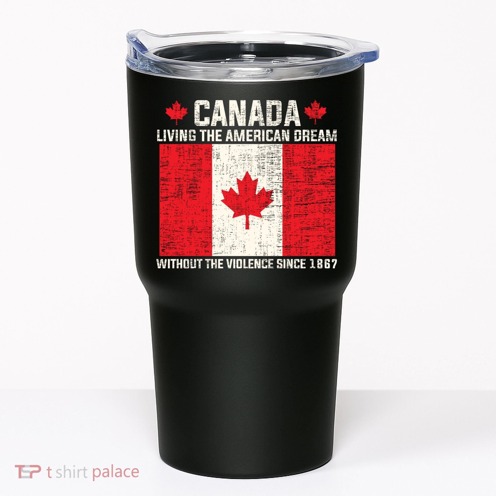 Canada Living The American Dream Without The Violence Since 1867 Tumbler