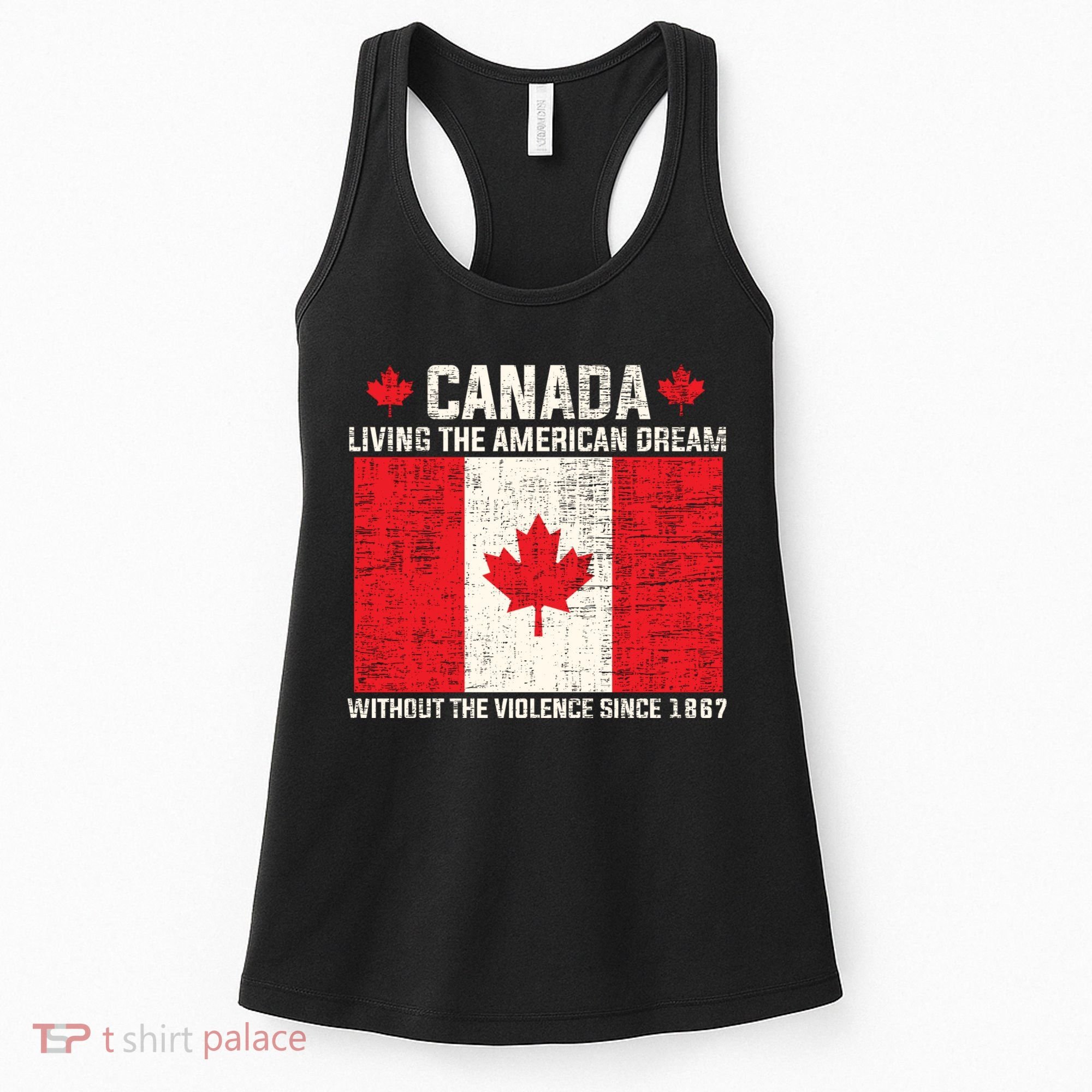 Canada Living The American Dream Without The Violence Since 1867 Women's Tank Top