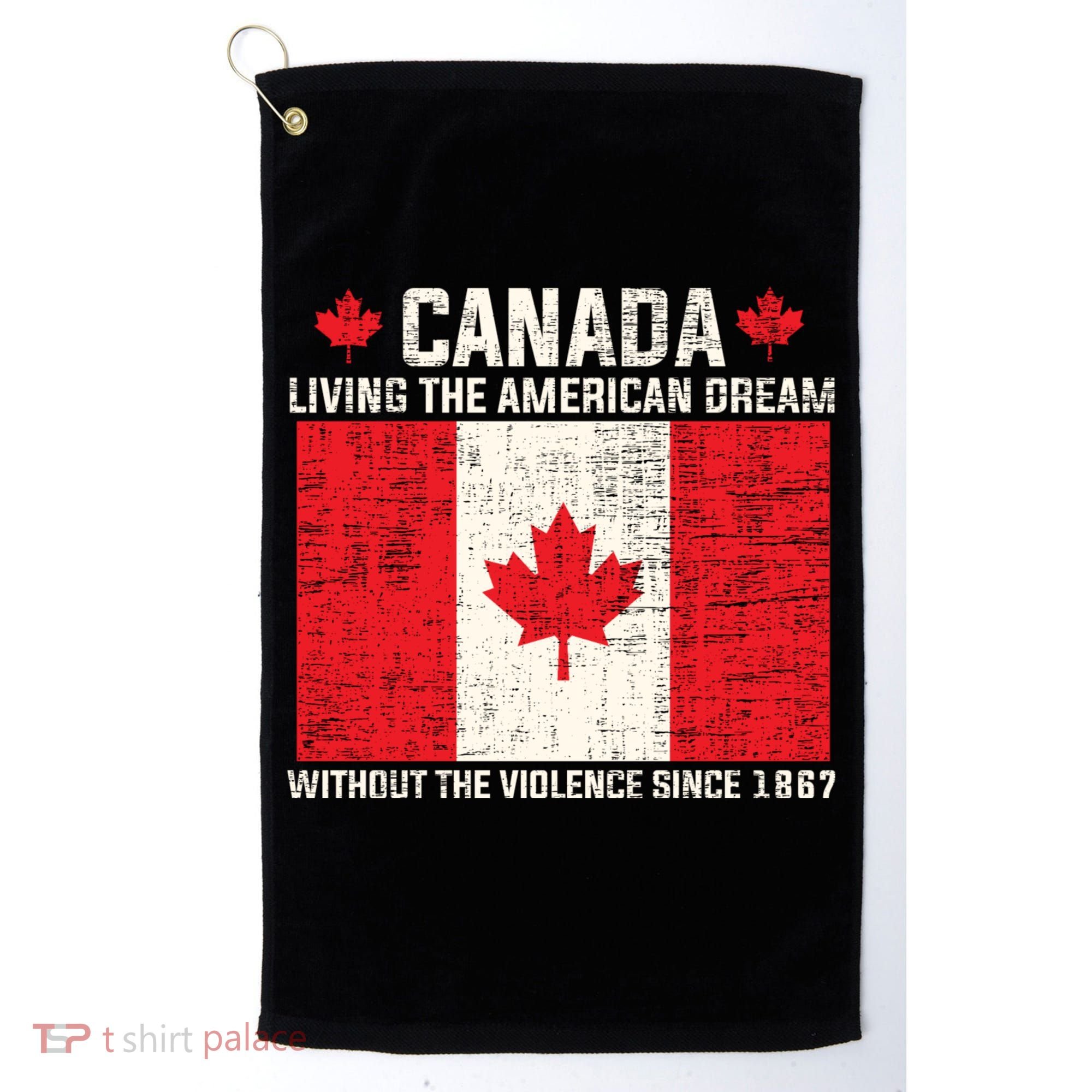 Canada Living The American Dream Without The Violence Since 1867 Golf Towel