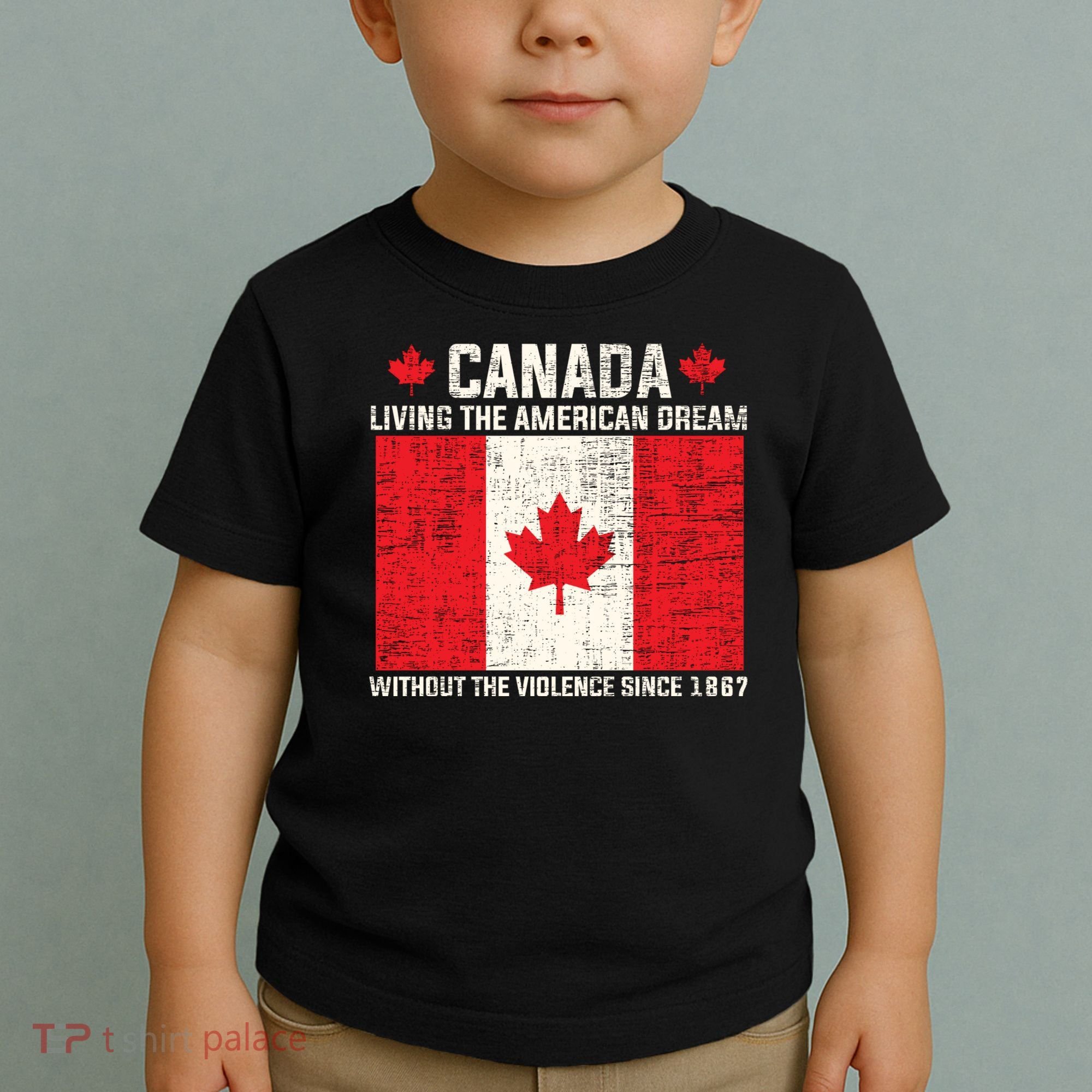 Canada Living The American Dream Without The Violence Since 1867 Toddler T-Shirt