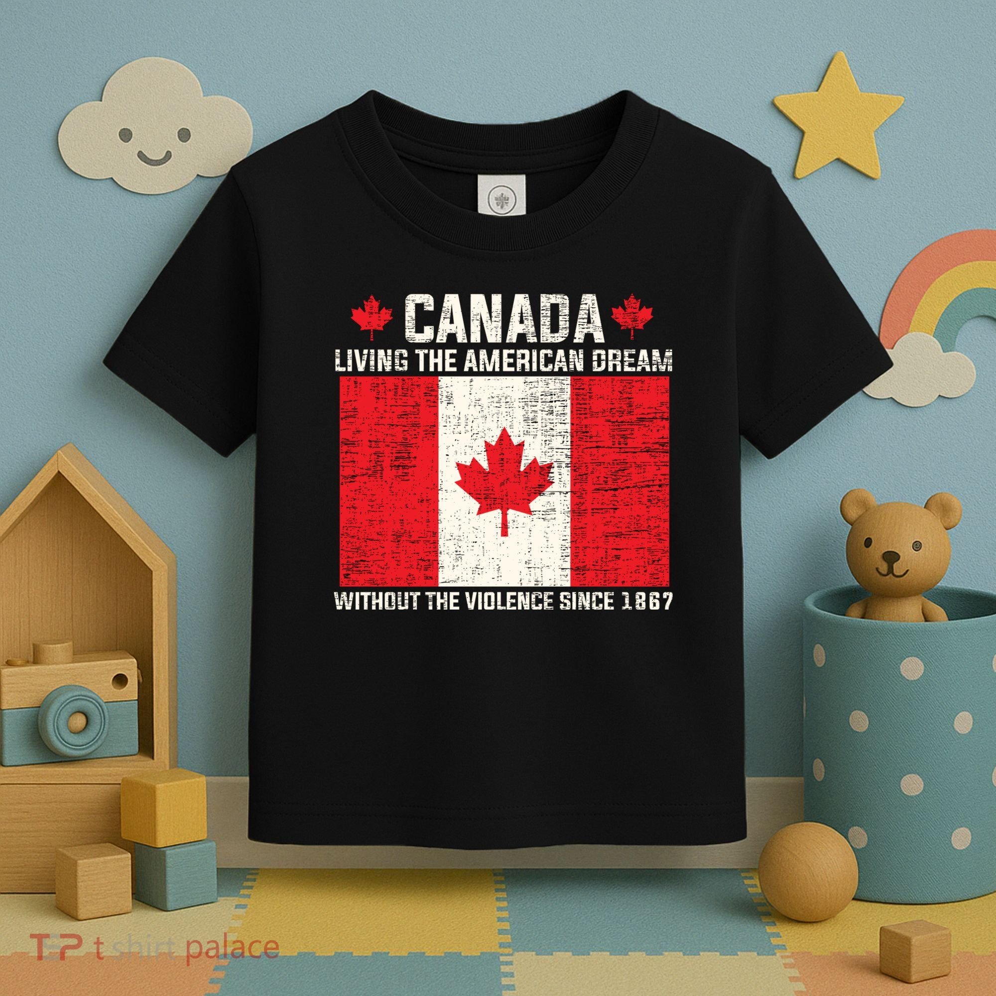 Canada Living The American Dream Without The Violence Since 1867 Toddler T-Shirt