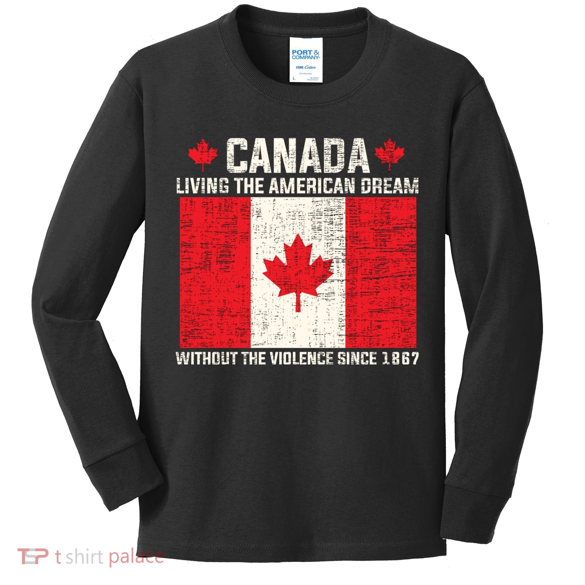 Canada Living The American Dream Without The Violence Since 1867 Kids Long Sleeve Shirt