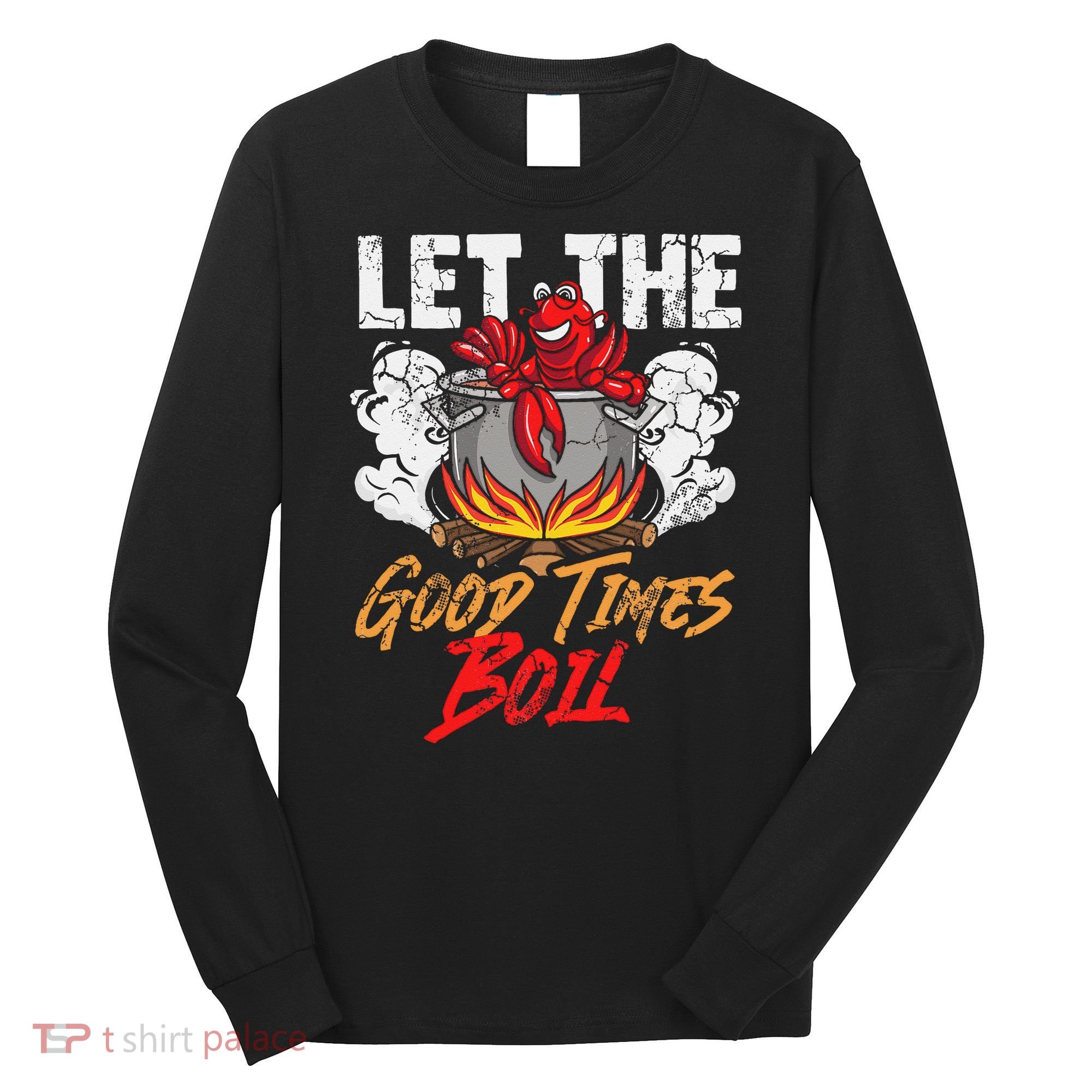 Crawfish Let The Good Time Boil Southern Funny Humor Sayings Long Sleeve Shirt