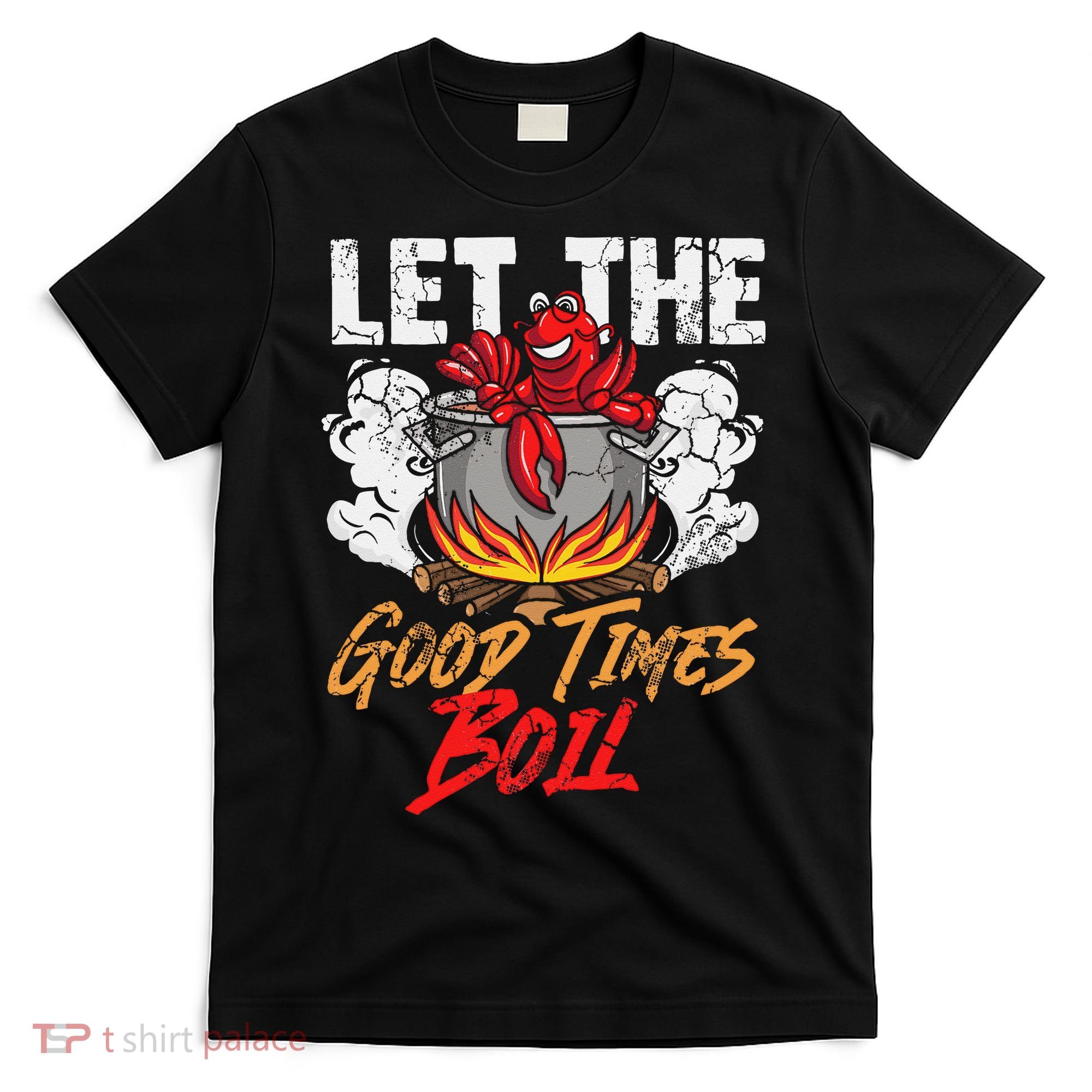 Crawfish Let The Good Time Boil Southern Funny Humor Sayings T-Shirt