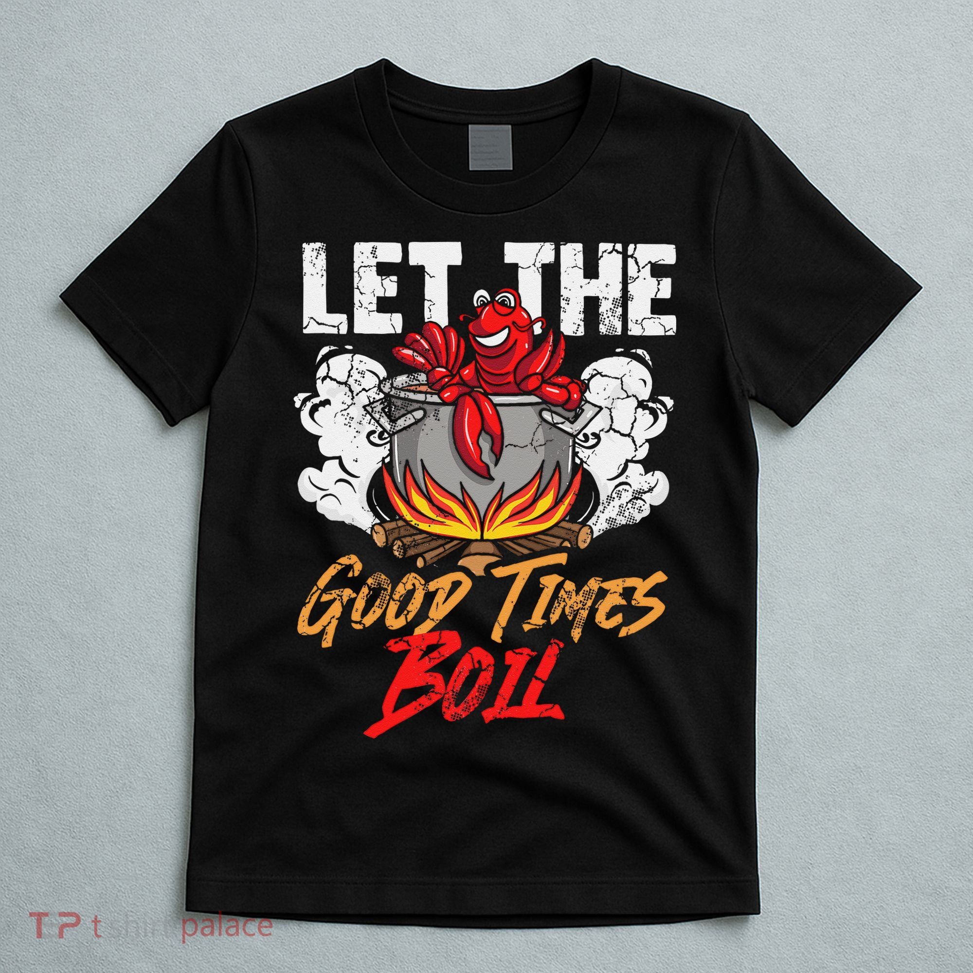 Crawfish Let The Good Time Boil Southern Funny Humor Sayings T-Shirt