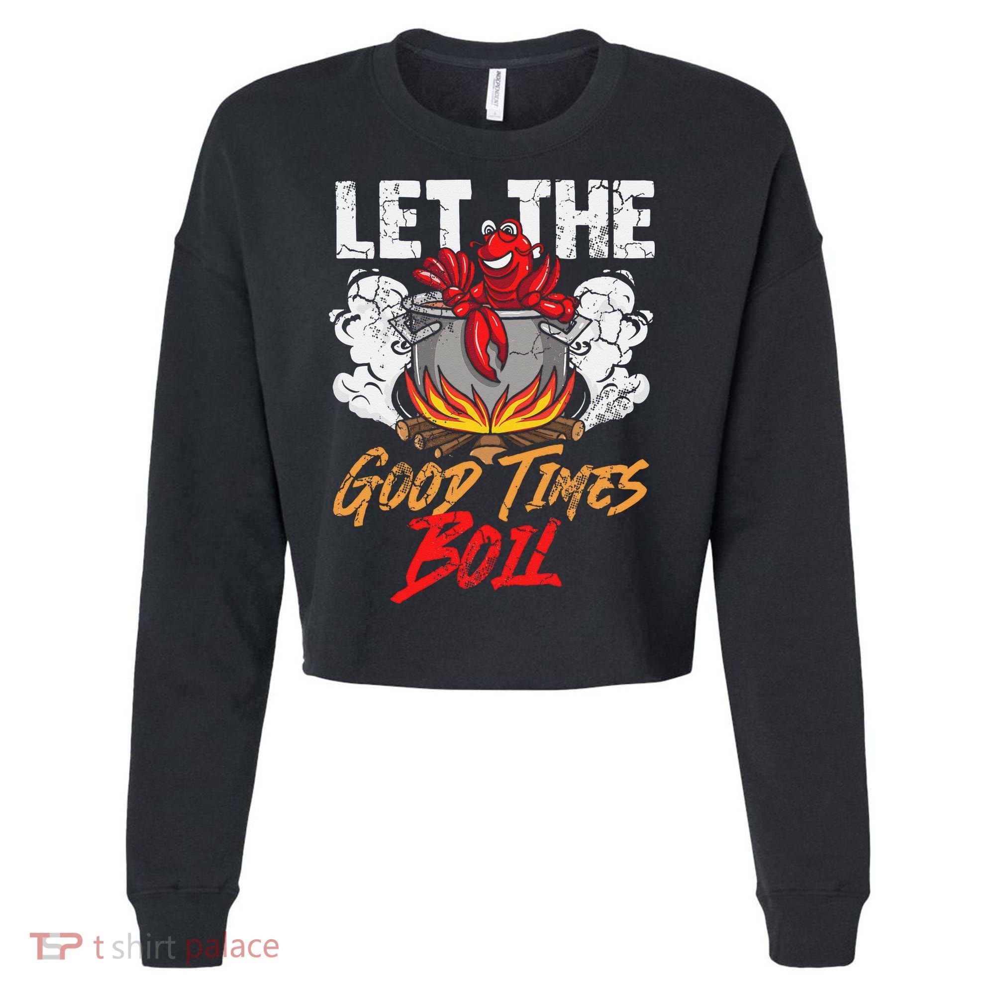 Crawfish Let The Good Time Boil Southern Funny Humor Sayings Cropped Pullover Crew