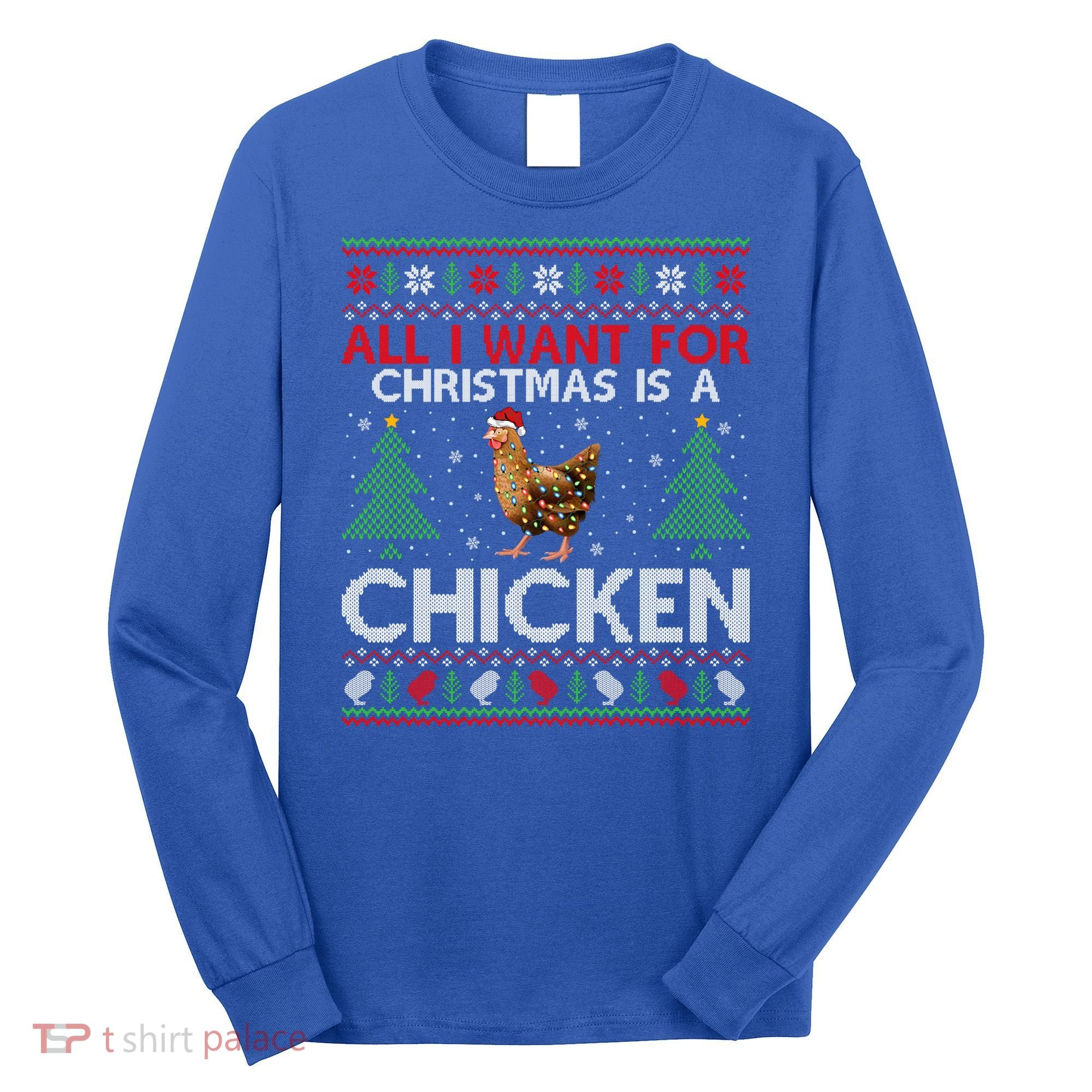 Chicken Lover Ugly All I Want For Christmas Is A Chicken Gift Long Sleeve Shirt