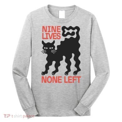 Cat Lovers Will Relate To Nine Lives None Left Humor Long Sleeve Shirt