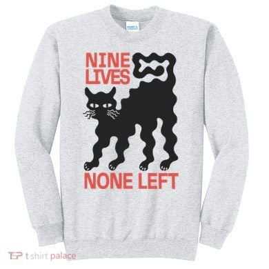 Cat Lovers Will Relate To Nine Lives None Left Humor Sweatshirt