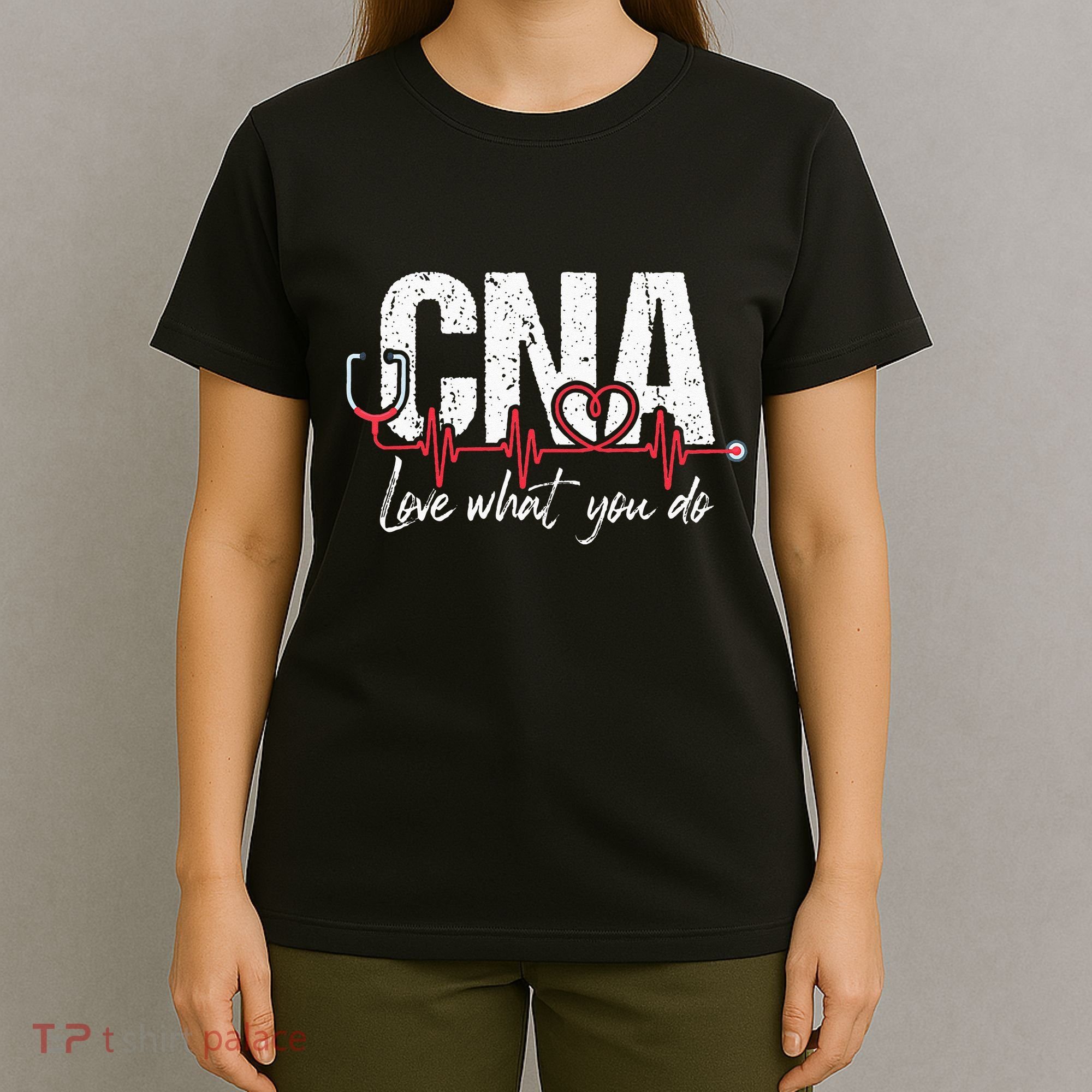 CNA Love What You Do Certified Nursing Assistant Nurse T-Shirt