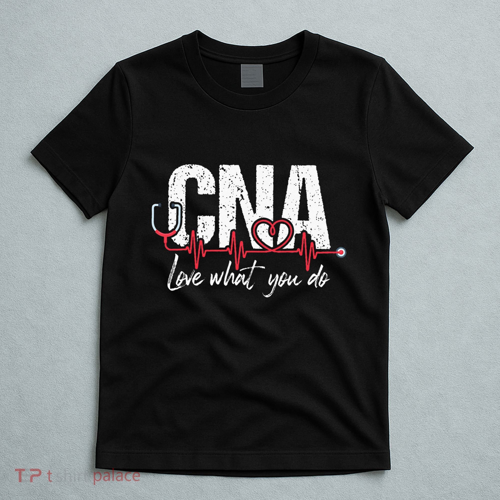 CNA Love What You Do Certified Nursing Assistant Nurse T-Shirt