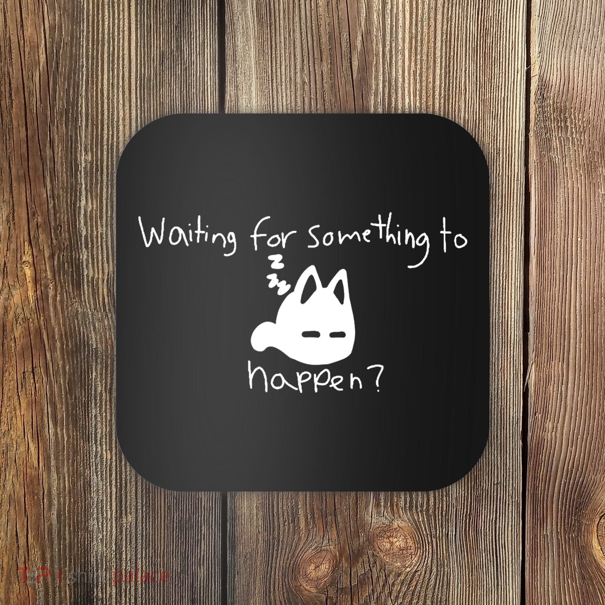 Cat Lover Waiting For Something To Happen Omori Cat Inspired Coaster