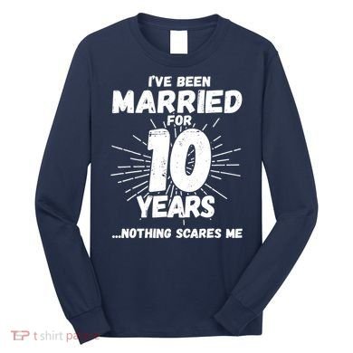 Couples Married 10 Years - Funny 10th Wedding Anniversary Long Sleeve Shirt
