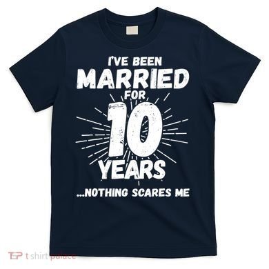 Couples Married 10 Years - Funny 10th Wedding Anniversary T-Shirt