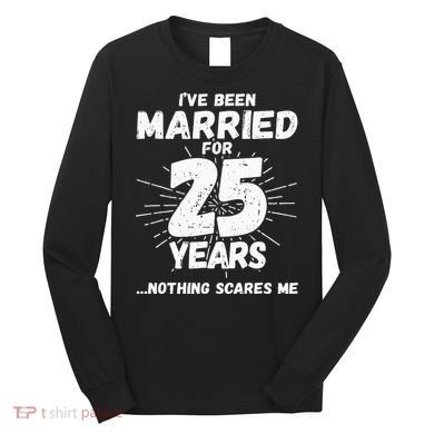 Couples Married 25 Years Funny 25th Wedding Anniversary Long Sleeve Shirt