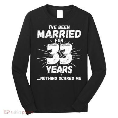 Couples Married 33 Years Funny 33rd Wedding Anniversary Long Sleeve Shirt