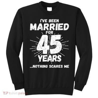 Couples Married 45 Years Funny 45th Wedding Anniversary Sweatshirt