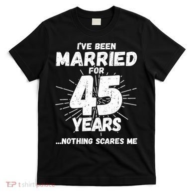Couples Married 45 Years Funny 45th Wedding Anniversary T-Shirt