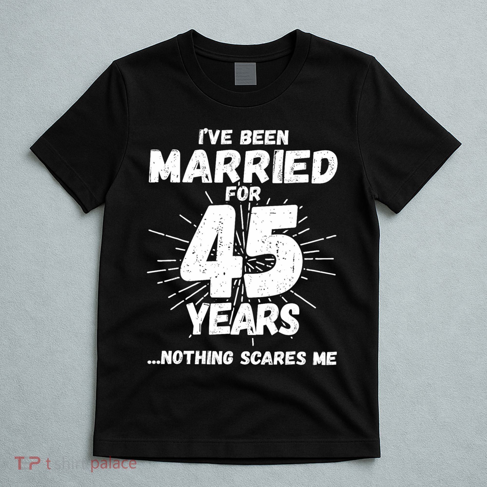 Couples Married 45 Years Funny 45th Wedding Anniversary T-Shirt