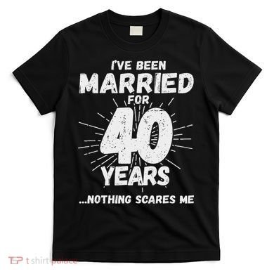 Couples Married 40 Years Funny 40th Wedding Anniversary T-Shirt