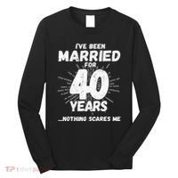 Couples Married 40 Years Funny 40th Wedding Anniversary Long Sleeve Shirt thumb 0