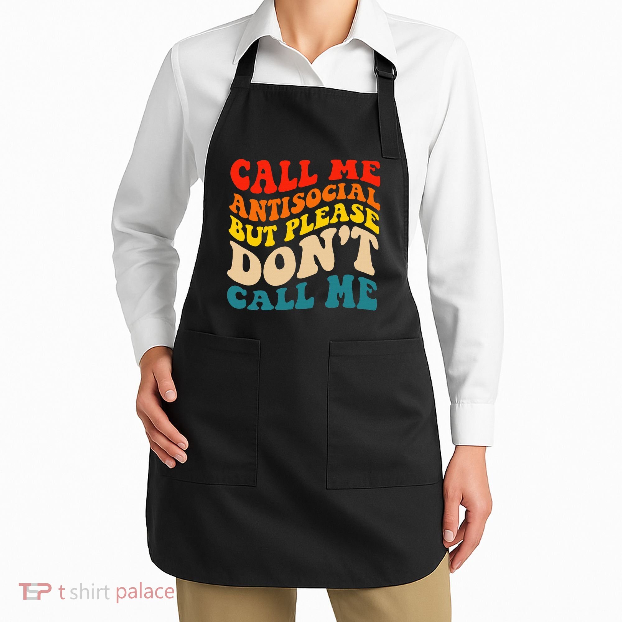 Call Me Antisocial But Please DonT Call Me Apron