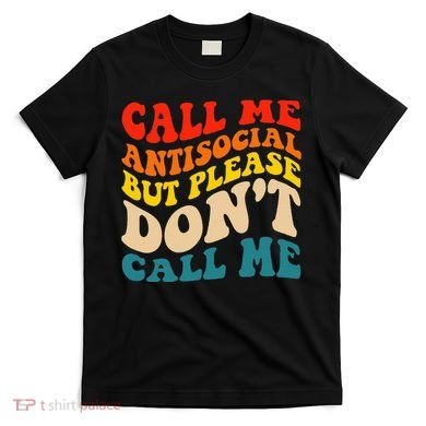 Call Me Antisocial But Please DonT Call Me T-Shirt