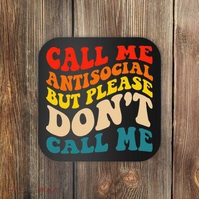 Call Me Antisocial But Please DonT Call Me Coaster