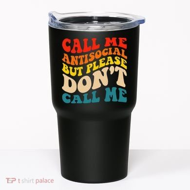 Call Me Antisocial But Please DonT Call Me Tumbler