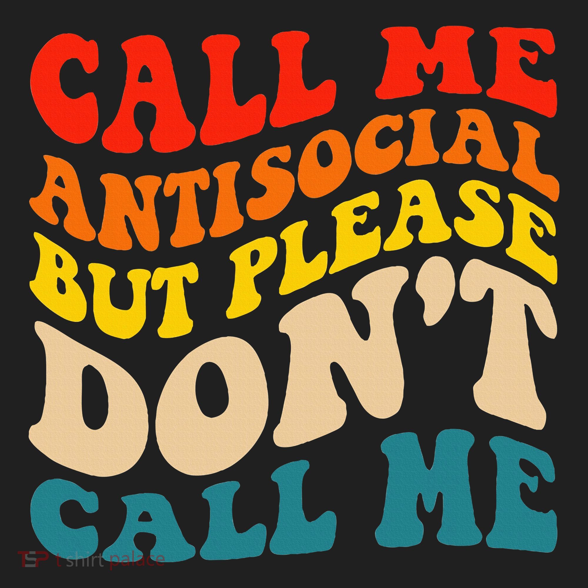 Call Me Antisocial But Please DonT Call Me Hat