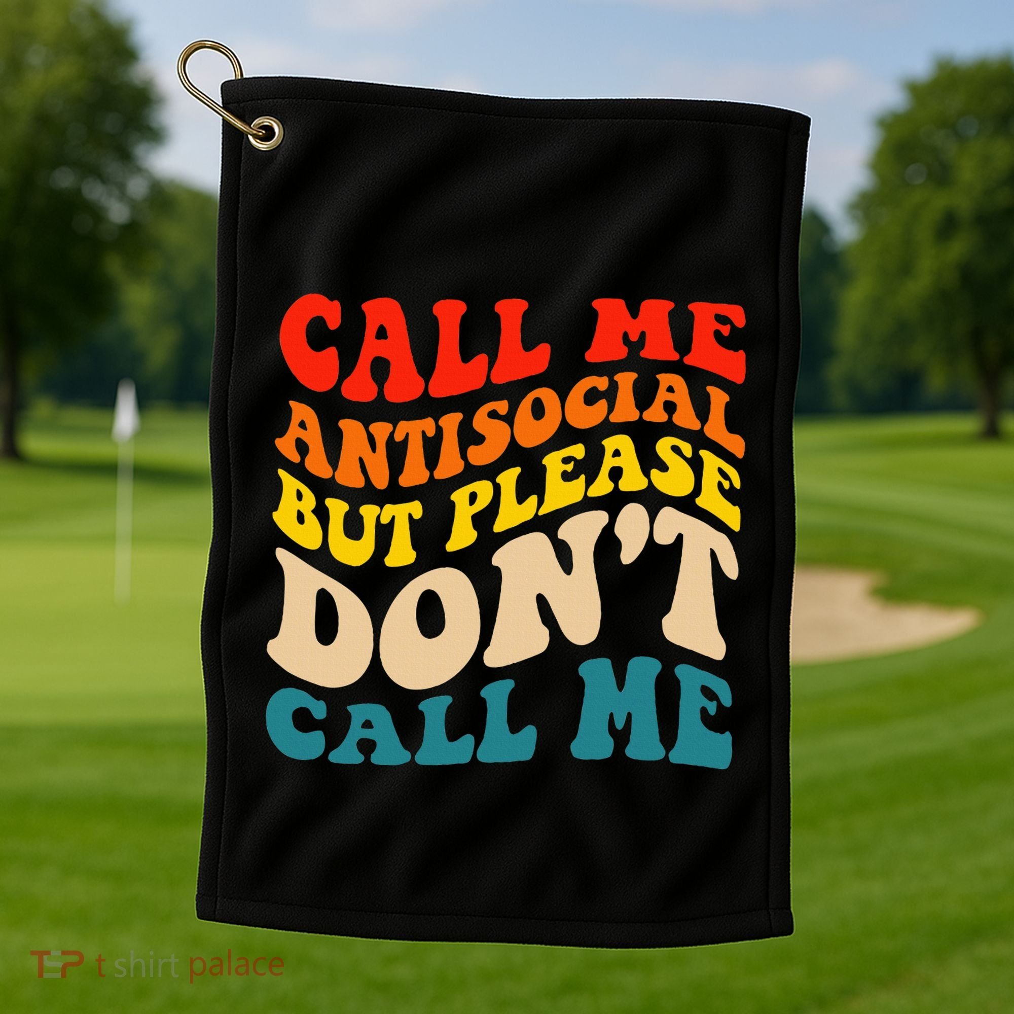 Call Me Antisocial But Please DonT Call Me Golf Towel