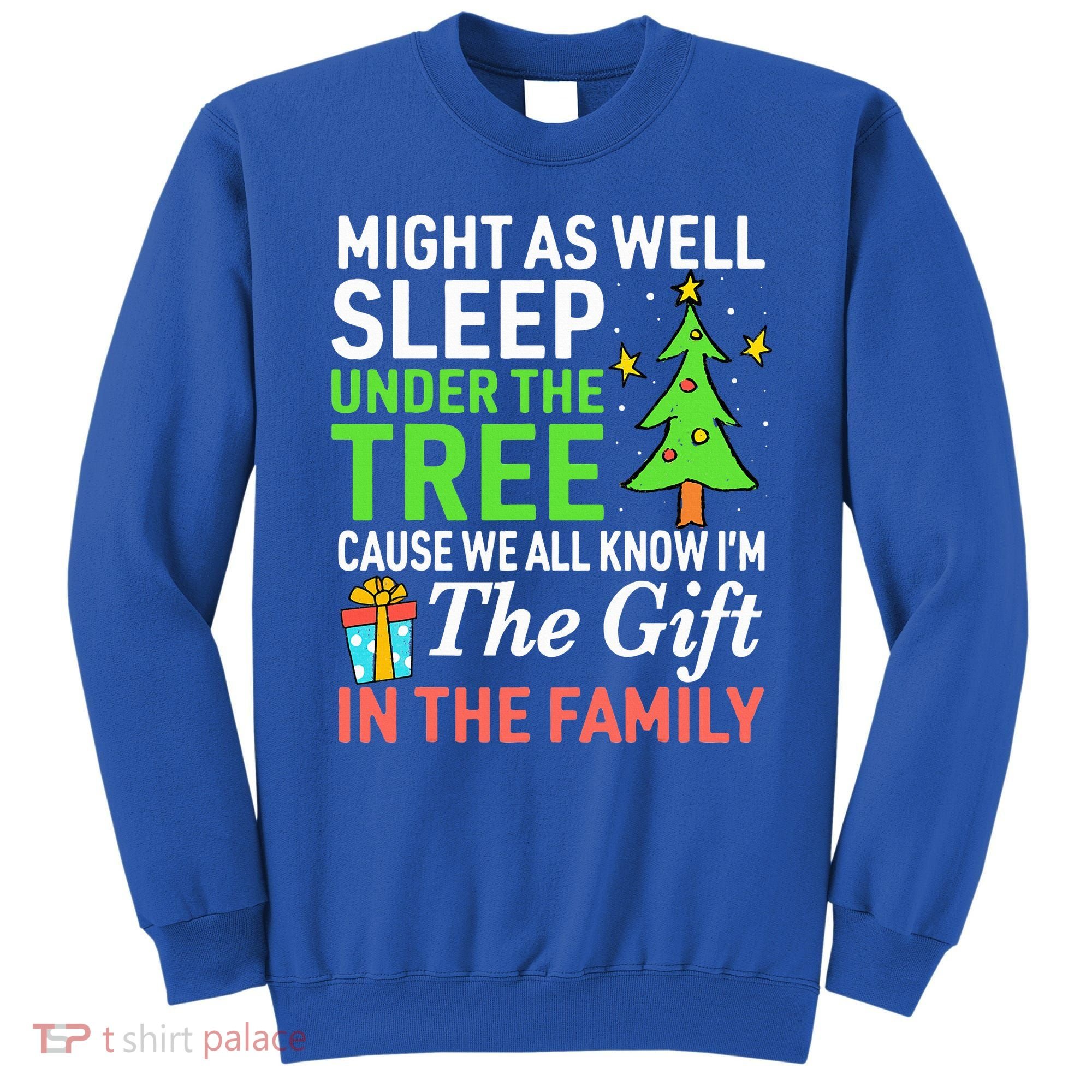 Christmas Might As Well Sleep Under the Tree  Sweatshirt