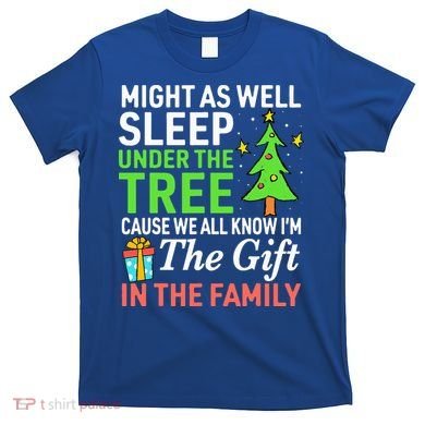 Christmas Might As Well Sleep Under the Tree  T-Shirt
