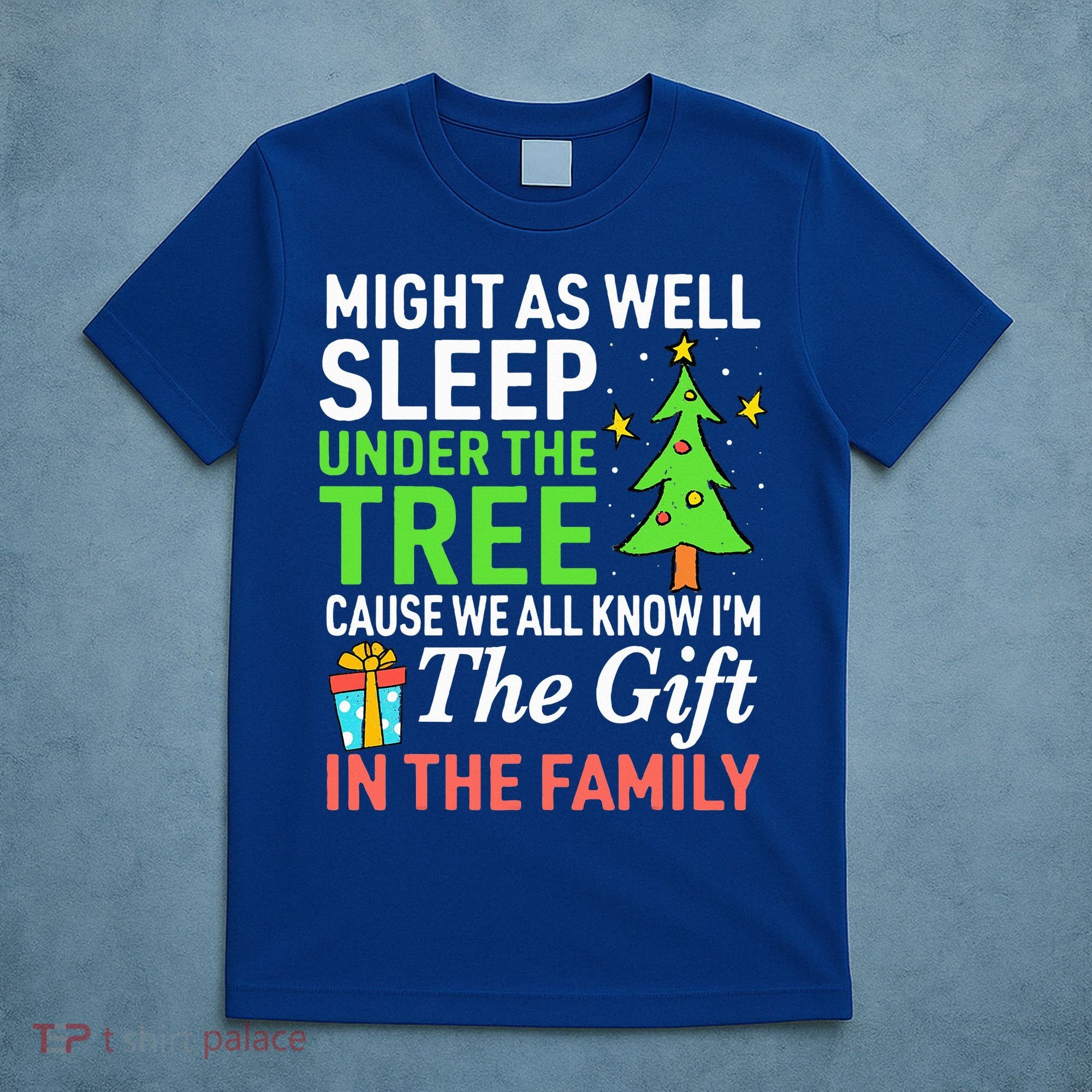 Christmas Might As Well Sleep Under the Tree  T-Shirt